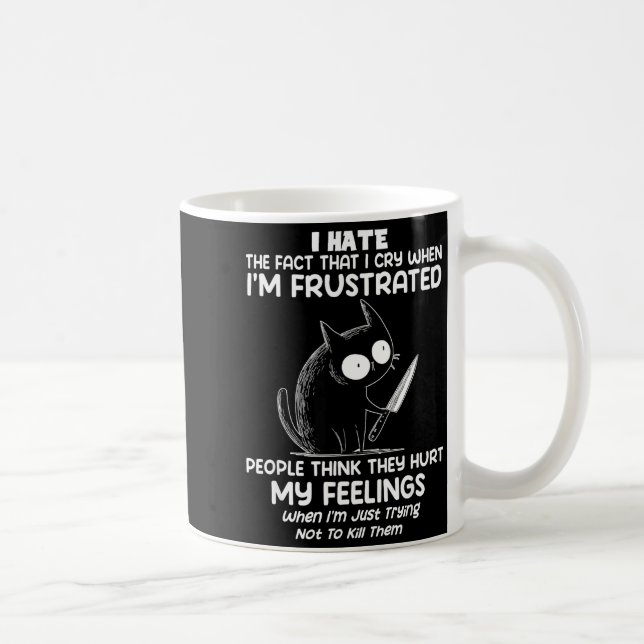Mug Cat I Hate The Fact That I Cry When I’m Frustrated (Droite)