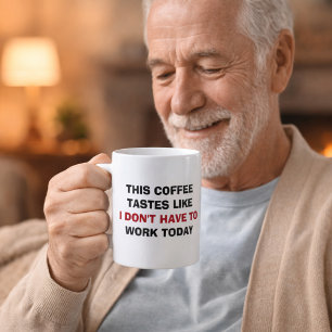 Mug Ce café a le goût de ne pas avoir à travailler auj