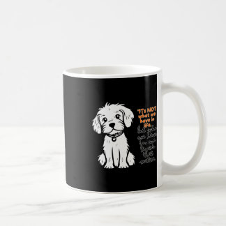 Mug Ce N'Est Pas Ce Que Nous Avons Dans La Vie, Mais C
