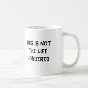 Mug Ce n'est pas la vie où j'ai commandée