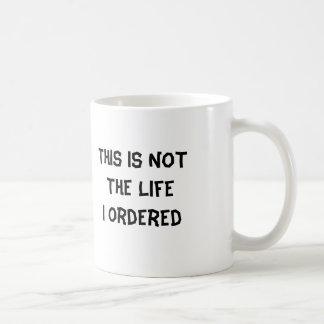 Mug Ce n'est pas la vie où j'ai commandée