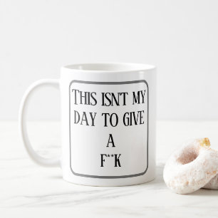Mug Ce n'est pas mon jour pour faire un f**k. Co perso