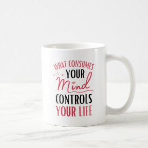 Mug Ce qui consomme votre esprit Citer la pensée posit