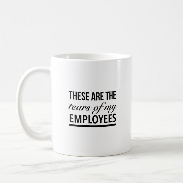 Mug Ce sont les larmes de mes employés (Gauche)