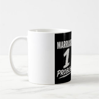 Mug Célibataire : 100 problèmes  Marié : 1 problème