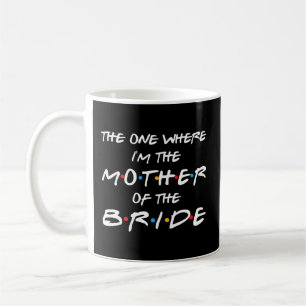 Mug Celui Où Je Suis La Mère De La Mariée P