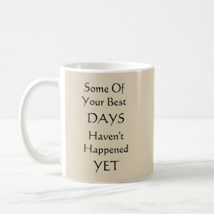 Mug Certains de vos meilleurs jours n'ont pas encore e