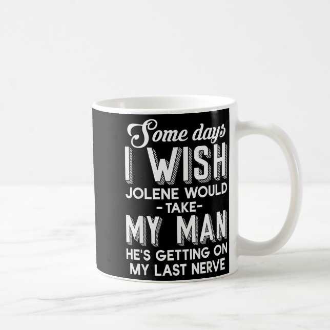 Mug Certains Jours Je Souhaite Que Jolene Prenne Mon H (Droite)