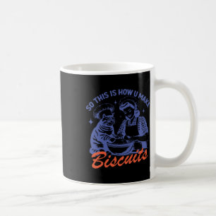 Mug C'Est Ainsi Que Vous Faites Biscuits Mème Drôle Ca