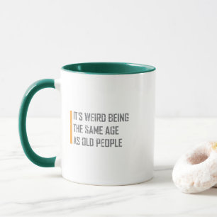 Mug C'est bizarre d'être le même âge que les person