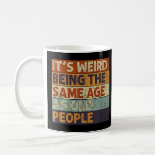 Mug C'est bizarre d'être le même âge que les personnes