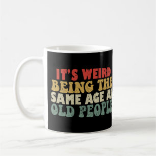 Mug C'est bizarre d'être le même âge que les personnes