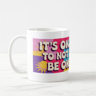 Mug C'est bon de ne pas être ok