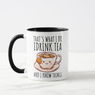 Mug C'est ce que je fais Je bois du thé et je sais des