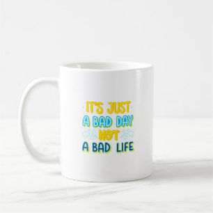 Mug c'est juste une mauvaise journée pas une mauvaise 