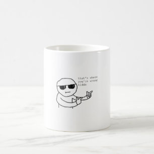 Mug C'est là que vous avez tort Kiddo meme