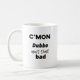 Mug c'est mon Dubbo n'est pas si mauvais