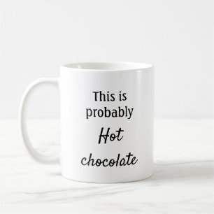 Mug C'est probablement du chocolat chaud