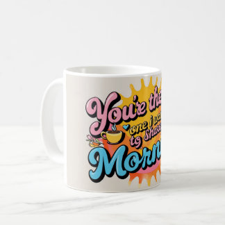 Mug C'est toi avec qui je veux partager ma matinée