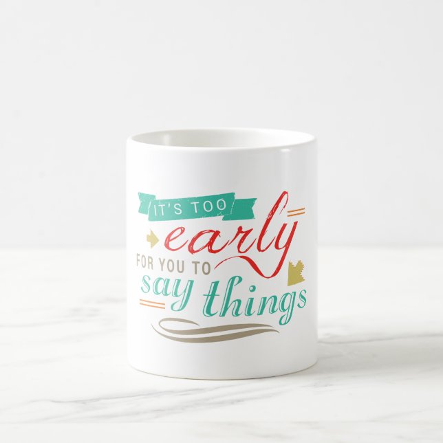 Mug C'est trop tôt pour dire des choses Humour drôle (Centre)