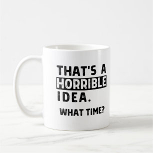 Mug C'est une idée horrible... À quelle heure ?
