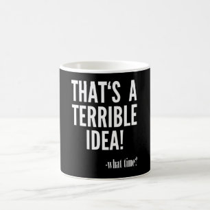 Mug C'est une terrible idée - À quelle heure ?