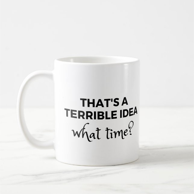 Mug C'est une terrible idée à quelle heure ? Citation  (Gauche)