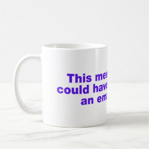 Mug Cette réunion aurait pu être un courriel