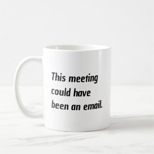 Mug Cette réunion aurait pu être un humour électroniqu