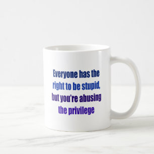 Mug Chacun a le droit d'être stupide