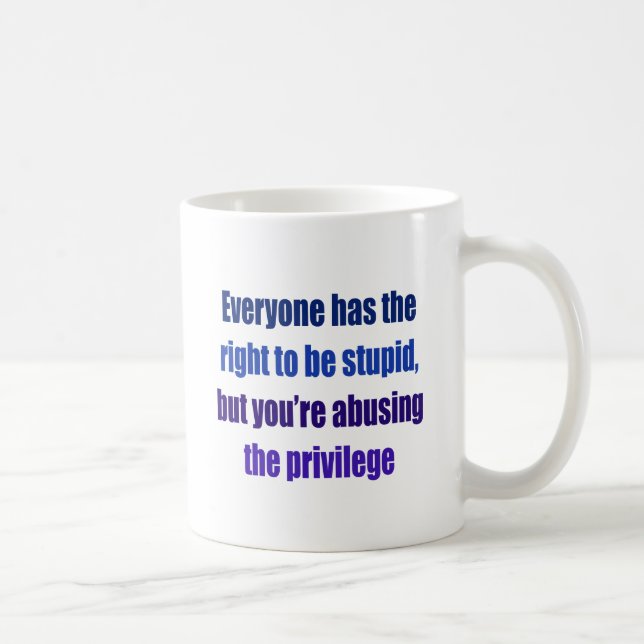 Mug Chacun a le droit d'être stupide (Droite)