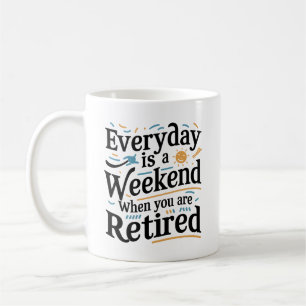 Mug Chaque Jour est un Weekend – Cadeau pour la Vie ap