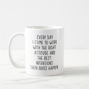 Mug Chaque jour je viens travailler avec la bonne atti