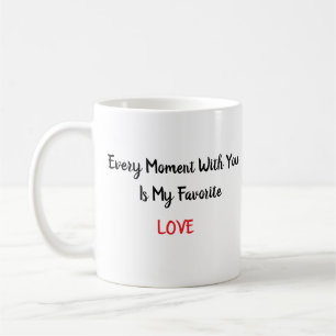 MUG CHAQUE MOMENT AVEC VOUS EST MA FAVORITE