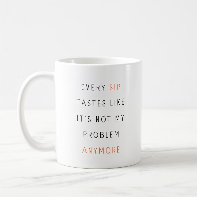 Mug Chaque Sip goûte comme ce n'est plus mon problème (Gauche)