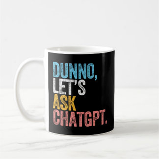 Mug Chatgpt Dunno Demandons Au Chatgpt Ai