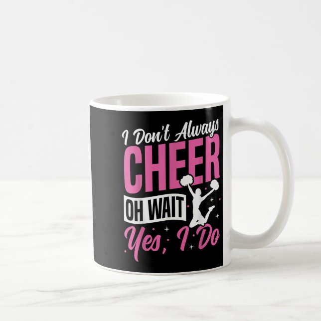 Mug Cheer Cheerleading I Don’t Always Cheer Oh Wait Ye (Droite)