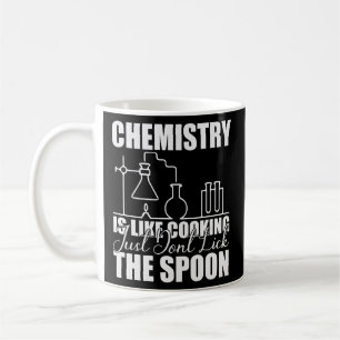 Mug Chemistry is Like Cooking Just Don't Lick the