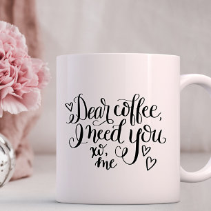 Mug Cher café, tout ce dont j'ai besoin, c'est vous