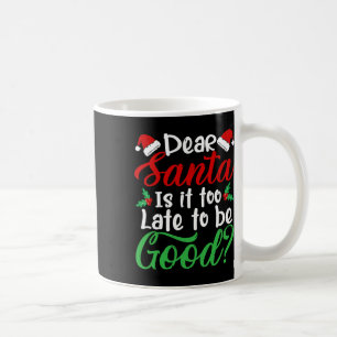 Mug Cher Père Noël Est-Il Trop Tard Pour Être Un Bon N