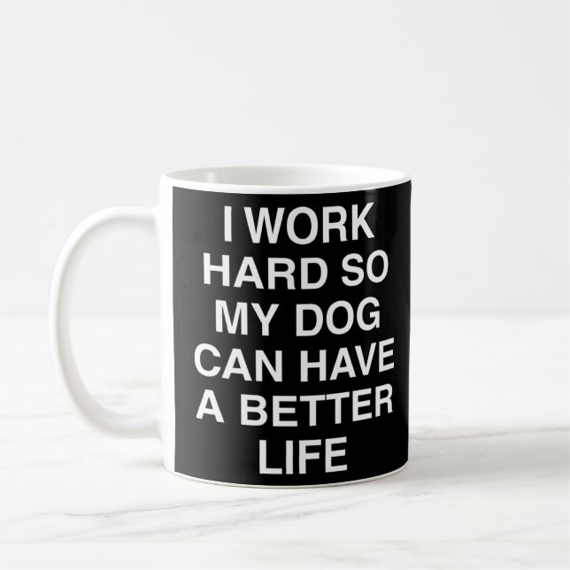 Mug Chien Je Travaille Dur Pour Que Mon Chien Puisse A (Gauche)