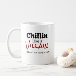 Mug Chillin comme un méchant. Relaxé... mais prêt au p