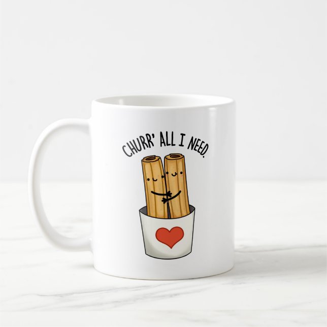 Mug Churr All I Need Funny Churros Pun (Gauche)