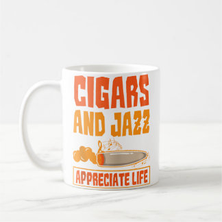 Mug Cigar And Jazz Appreciate Life Cigar Enthusiast Ja