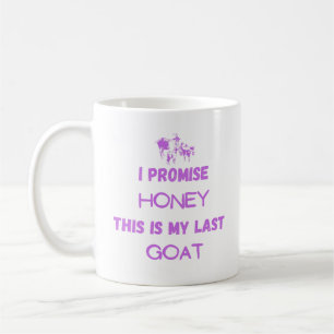 Mug Citation de chèvre drôle : Je Promets ... Dernière