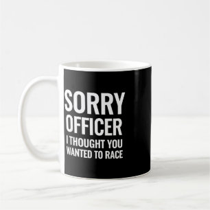 Mug Citation drôle Désolé, officier, j'ai cru que vous