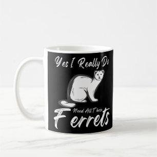 Mug Citation Ferret Oui J'Ai Vraiment Besoin De Tous C