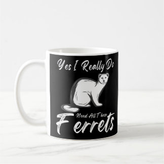 Mug Citation Ferret Oui J'Ai Vraiment Besoin De Tous C