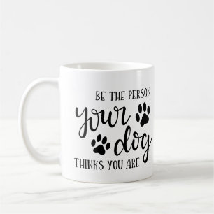 Mug Citation : Soyez la personne que votre chien pense