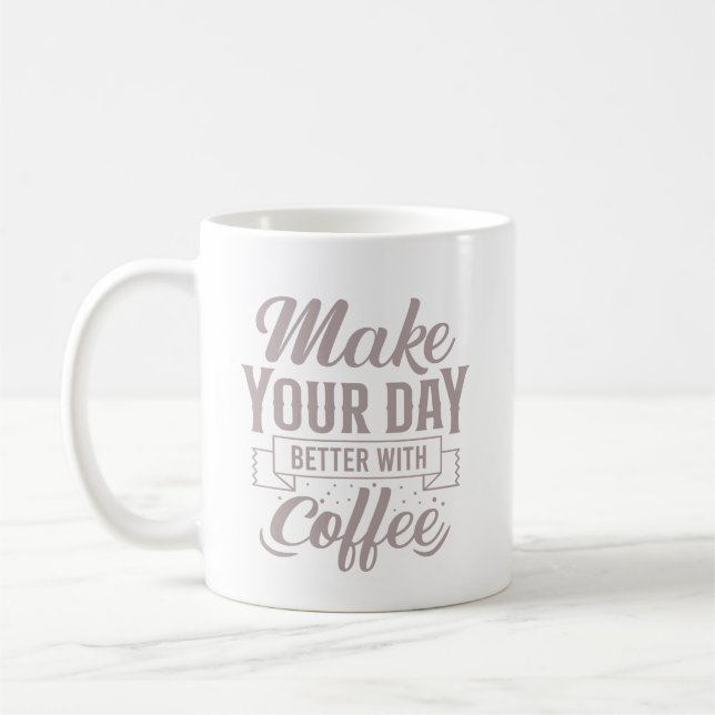 Mug Classic Elegant Make Your Day Better With Coffee (Gauche)